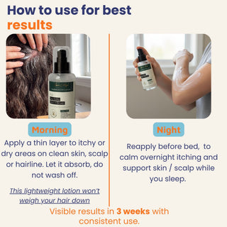 How to use Calming Anti Itch Lotion for itchy skin, scalp psoriasis, seborrheic dermatitis, eczema, and dry scalp. Apply morning and night for barrier repair and visible results in three weeks.